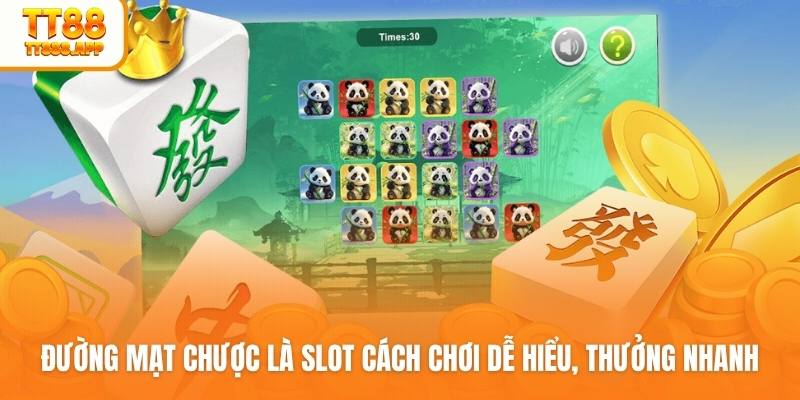 Đường Mạt Chược là slot cách chơi dễ hiểu, thưởng nhanh
