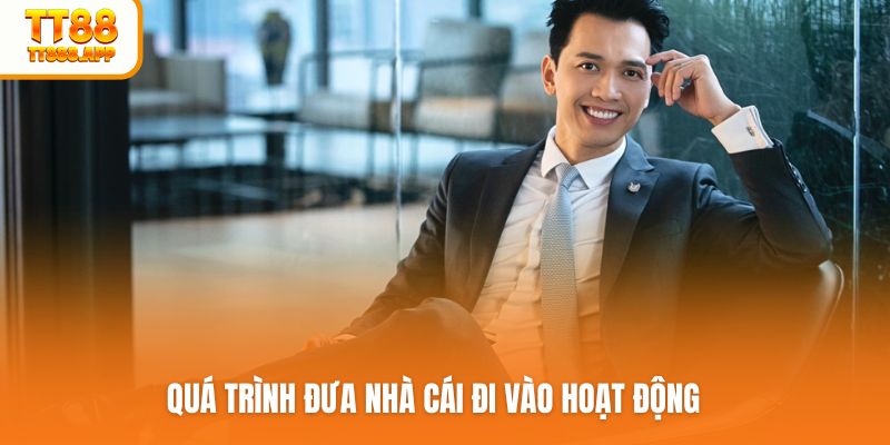 Quá trình đưa nhà cái đi  vào hoạt động