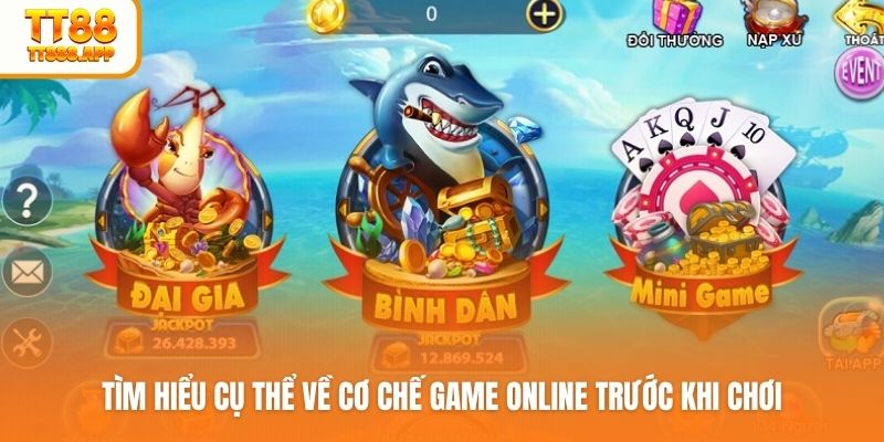 Tìm hiểu cụ thể về cơ chế game online trước khi chơi